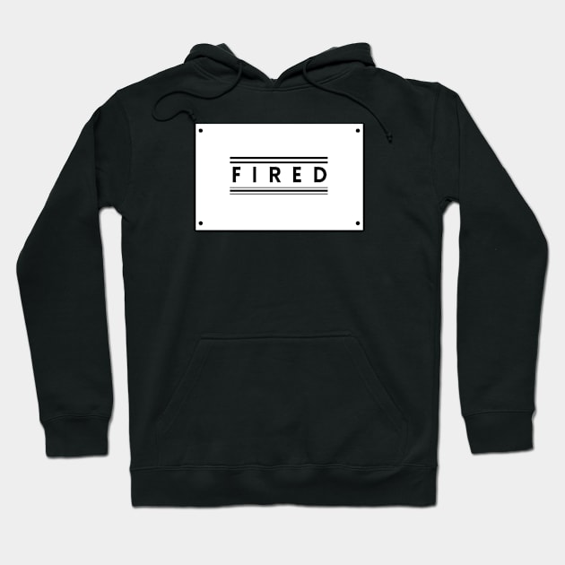 You Are Fired! Hoodie by TEXTTURED